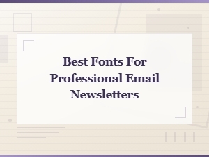 Best Fonts for Professional Email Newsletters: Business Communication Guide