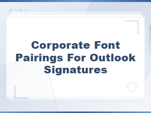 Font Pairings for Professional Outlook Email Signatures