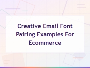 Creative Email Font Pairing Examples for Ecommerce