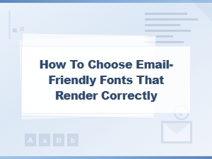 How to Choose Email-Friendly Fonts That Render Correctly Every Time