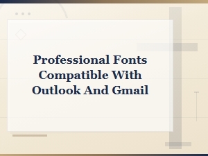 Professional Fonts Compatible with Outlook and Gmail