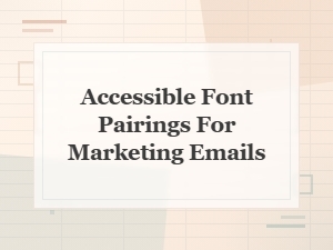 Accessible Font Pairings for Marketing Emails: a Practical Guide