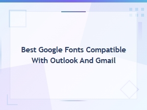 Best Google Fonts Compatible with Outlook and Gmail for Email Design