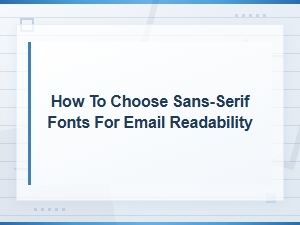 How to Choose Sans-Serif Fonts for Email Readability
