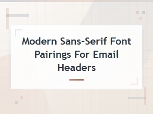 Best Free Modern Sans-Serif Font Pairings for Email Headers