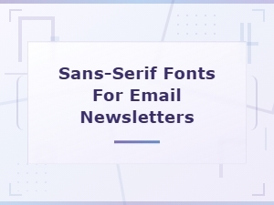 Best Free Sans-Serif Fonts for Email Newsletters