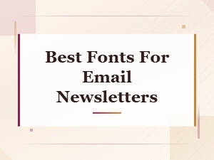 Choosing the Best Fonts for Your Email Newsletter