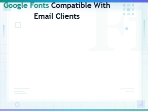Best Google Fonts Compatible with Email Clients for Newsletter Design
